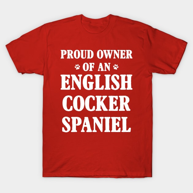 Proud Owner Of An English Cocker Spaniel T-Shirt by Terryeare